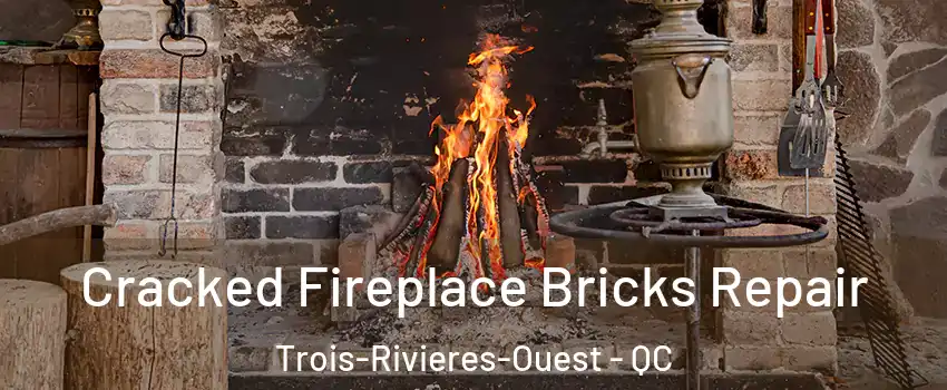  Cracked Fireplace Bricks Repair Trois-Rivieres-Ouest - QC