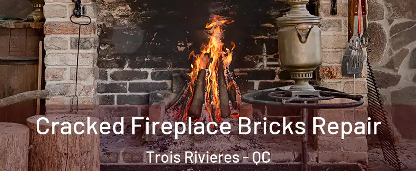  Cracked Fireplace Bricks Repair Trois Rivieres - QC