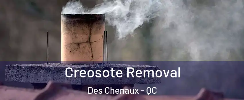  Creosote Removal Des Chenaux - QC