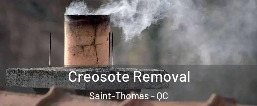  Creosote Removal Saint-Thomas - QC