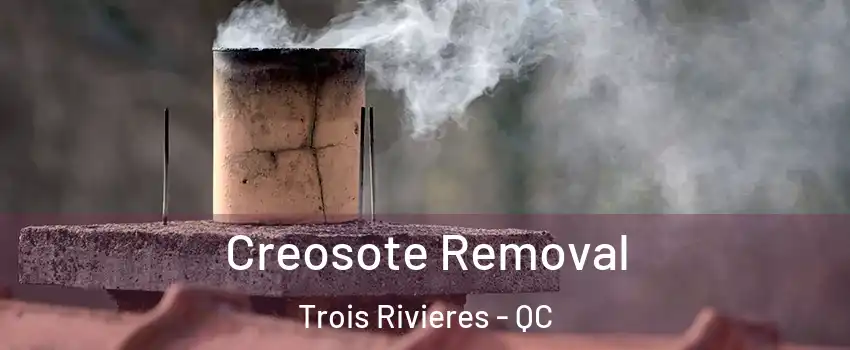  Creosote Removal Trois Rivieres - QC