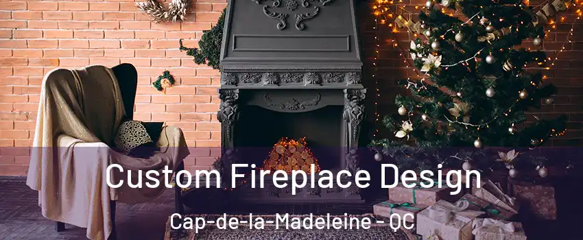  Custom Fireplace Design Cap-de-la-Madeleine - QC