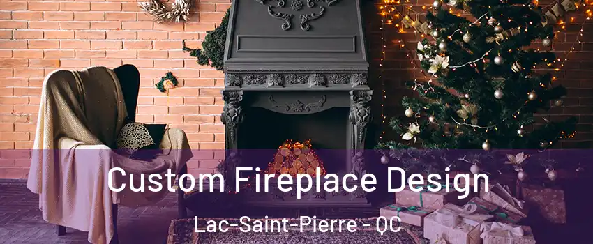  Custom Fireplace Design Lac-Saint-Pierre - QC