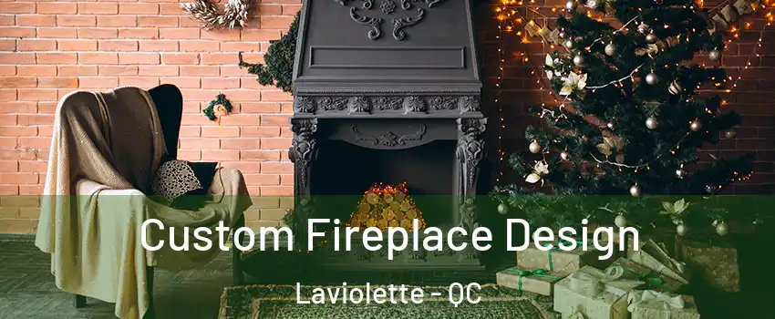  Custom Fireplace Design Laviolette - QC