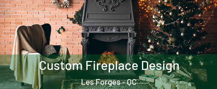  Custom Fireplace Design Les Forges - QC