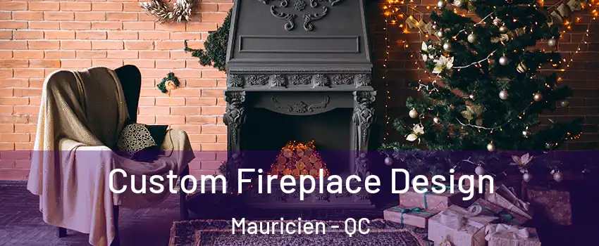  Custom Fireplace Design Mauricien - QC