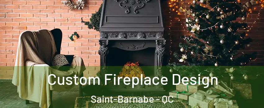  Custom Fireplace Design Saint-Barnabe - QC