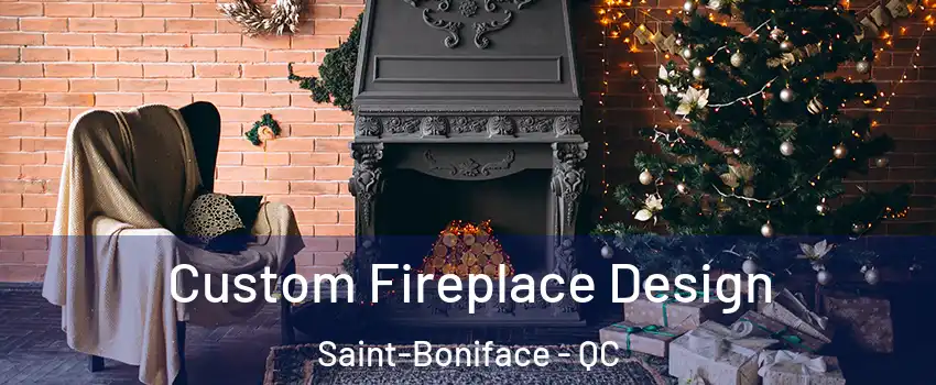  Custom Fireplace Design Saint-Boniface - QC