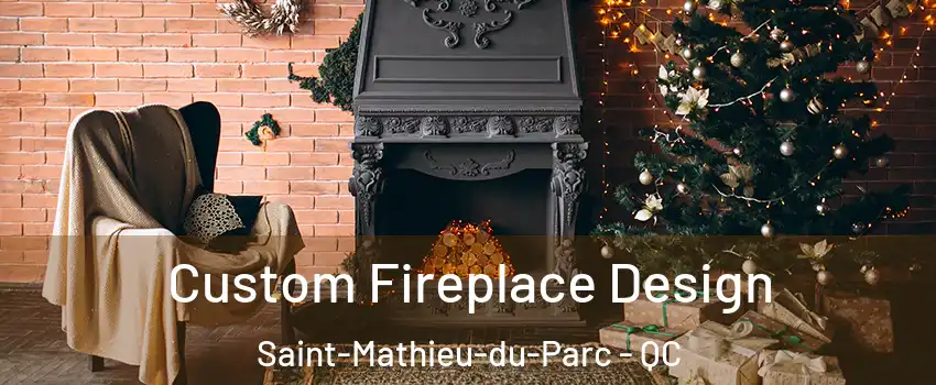  Custom Fireplace Design Saint-Mathieu-du-Parc - QC