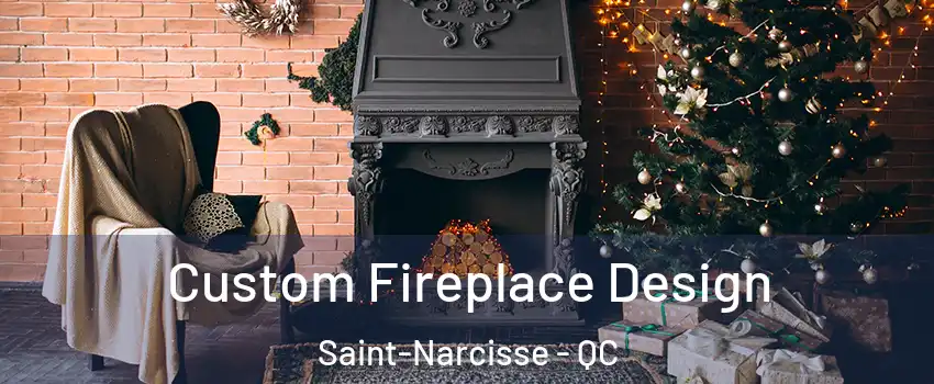  Custom Fireplace Design Saint-Narcisse - QC