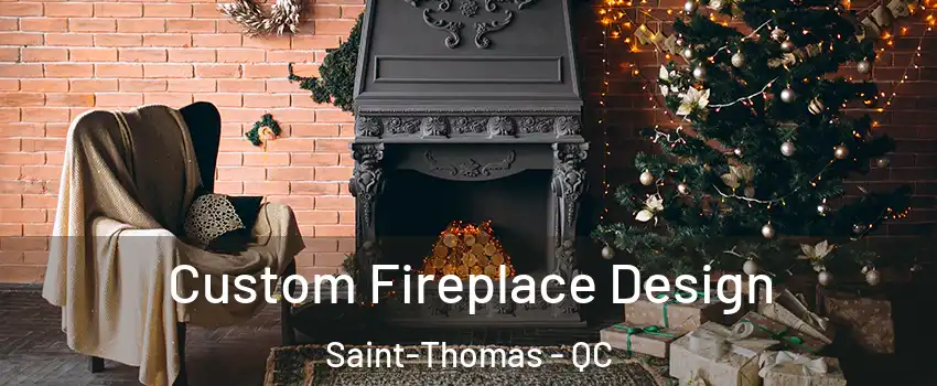  Custom Fireplace Design Saint-Thomas - QC