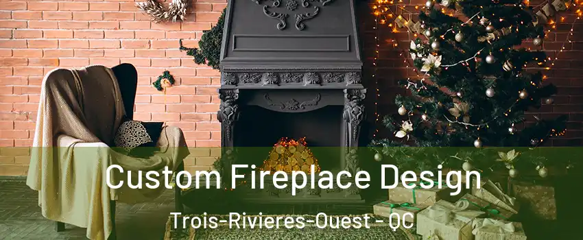  Custom Fireplace Design Trois-Rivieres-Ouest - QC