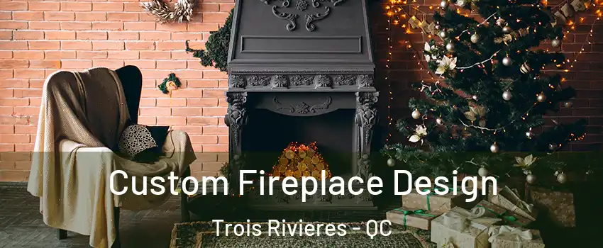  Custom Fireplace Design Trois Rivieres - QC