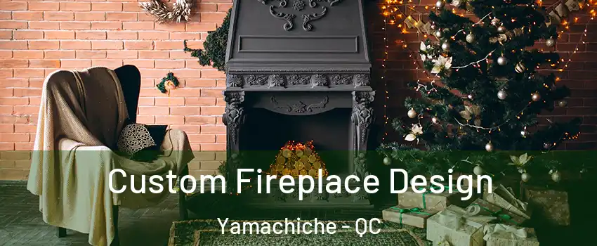  Custom Fireplace Design Yamachiche - QC