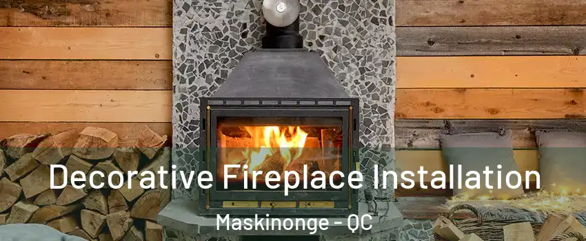  Decorative Fireplace Installation Maskinonge - QC