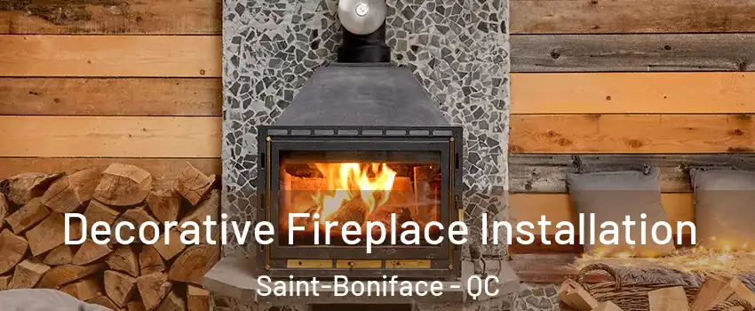  Decorative Fireplace Installation Saint-Boniface - QC