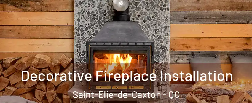  Decorative Fireplace Installation Saint-Elie-de-Caxton - QC