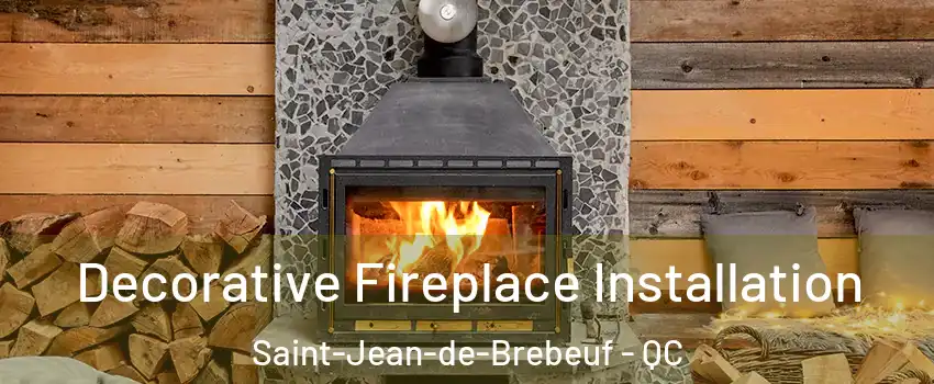  Decorative Fireplace Installation Saint-Jean-de-Brebeuf - QC