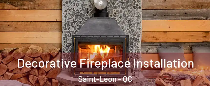  Decorative Fireplace Installation Saint-Leon - QC