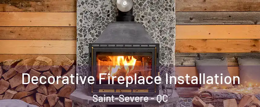  Decorative Fireplace Installation Saint-Severe - QC