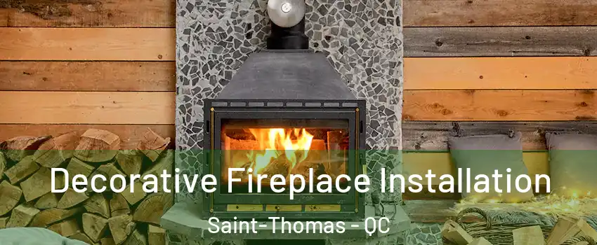  Decorative Fireplace Installation Saint-Thomas - QC