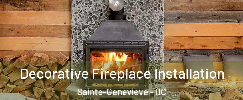  Decorative Fireplace Installation Sainte-Genevieve - QC