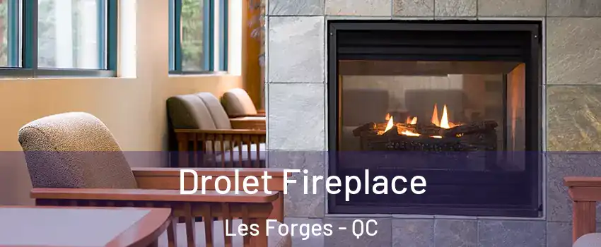 Drolet Fireplace Les Forges - QC