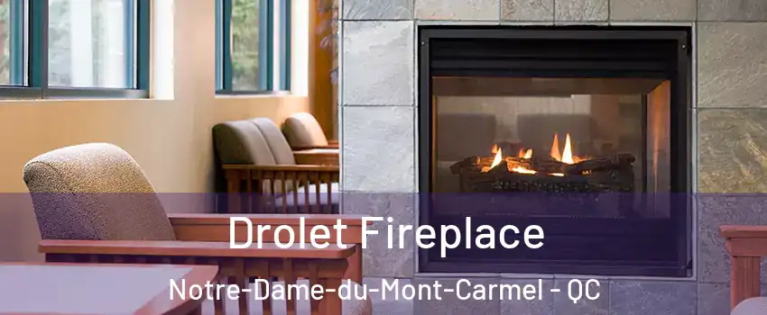 Drolet Fireplace Notre-Dame-du-Mont-Carmel - QC