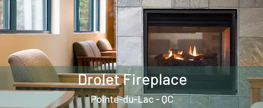 Drolet Fireplace Pointe-du-Lac - QC