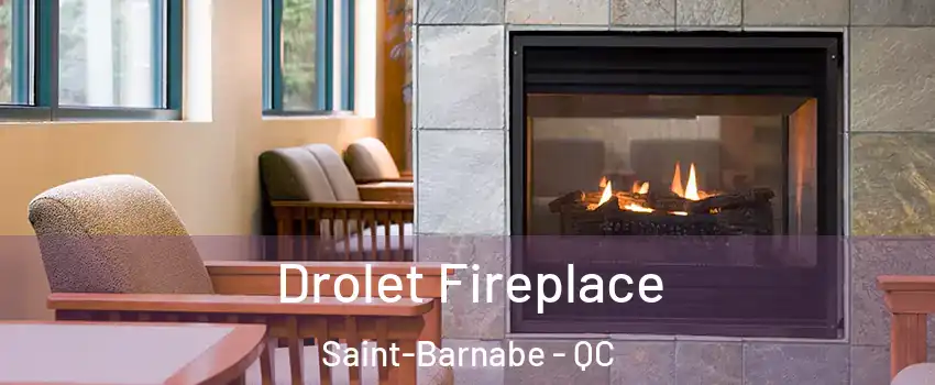 Drolet Fireplace Saint-Barnabe - QC
