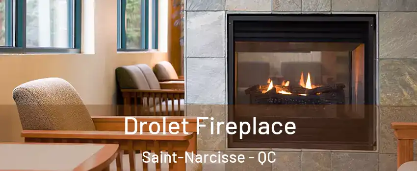 Drolet Fireplace Saint-Narcisse - QC