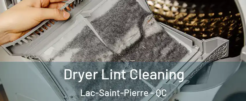  Dryer Lint Cleaning Lac-Saint-Pierre - QC