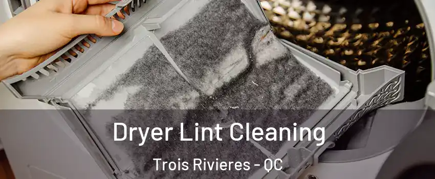  Dryer Lint Cleaning Trois Rivieres - QC