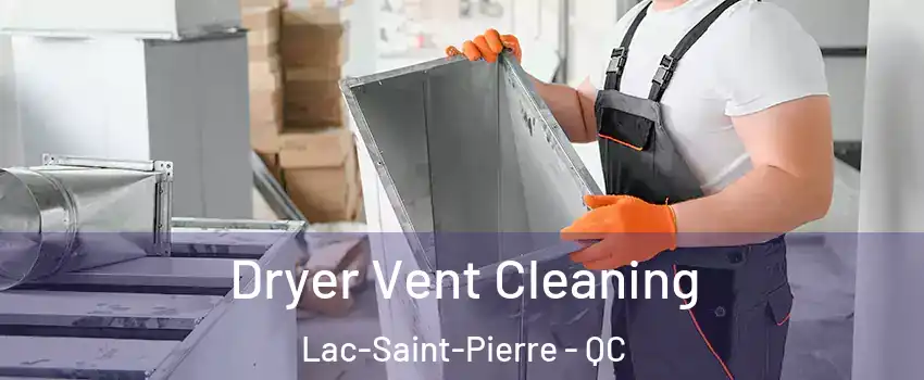 Dryer Vent Cleaning Lac-Saint-Pierre - QC