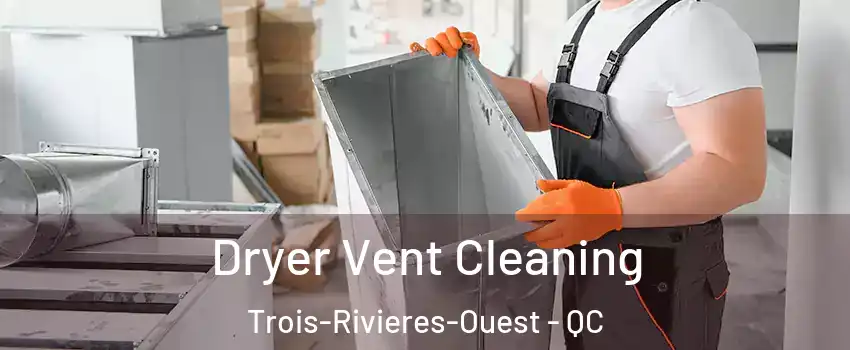  Dryer Vent Cleaning Trois-Rivieres-Ouest - QC