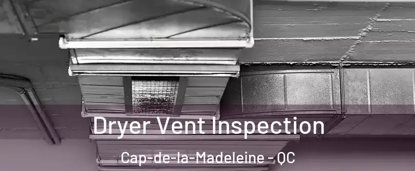  Dryer Vent Inspection Cap-de-la-Madeleine - QC