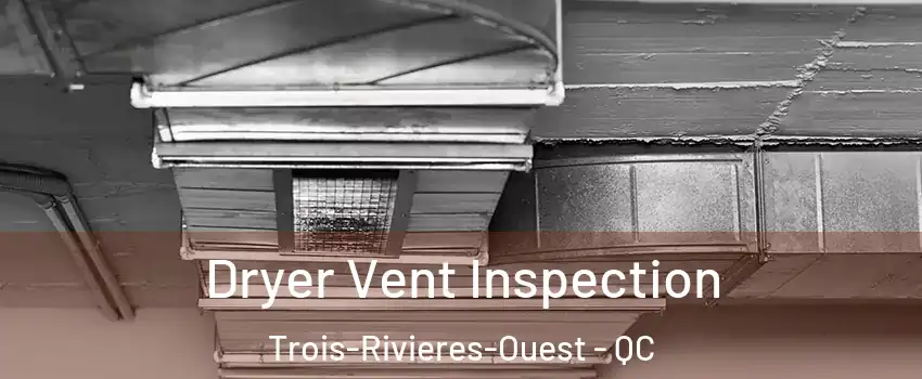  Dryer Vent Inspection Trois-Rivieres-Ouest - QC
