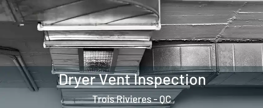  Dryer Vent Inspection Trois Rivieres - QC
