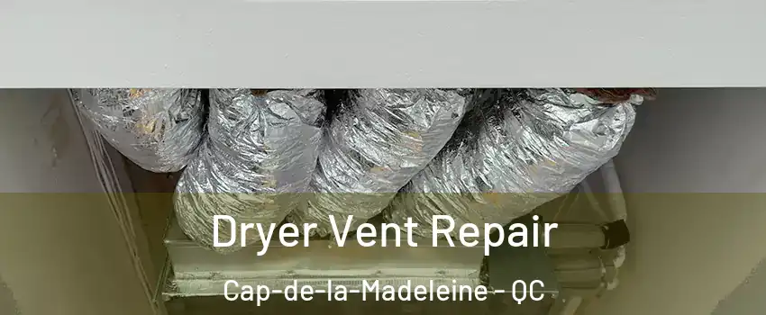  Dryer Vent Repair Cap-de-la-Madeleine - QC