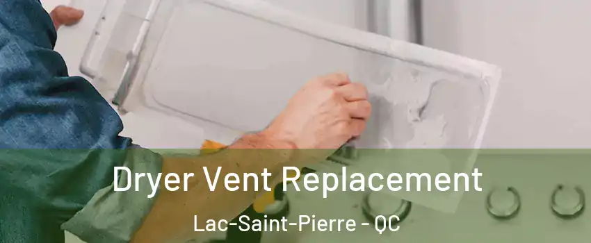  Dryer Vent Replacement Lac-Saint-Pierre - QC
