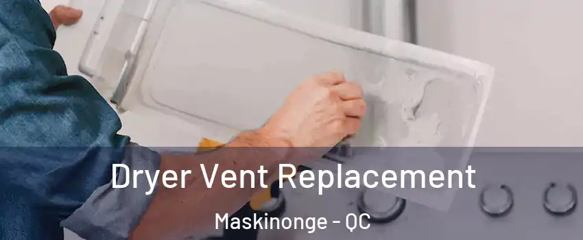  Dryer Vent Replacement Maskinonge - QC