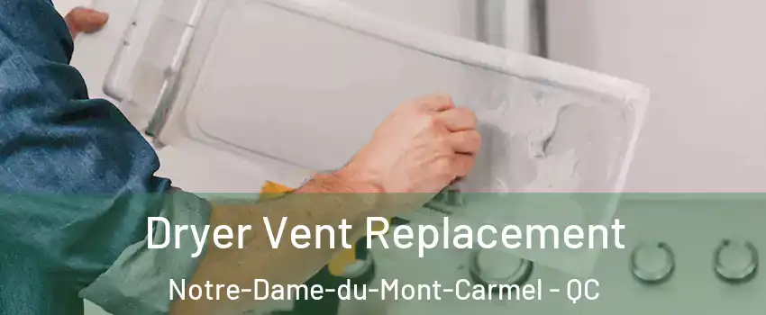  Dryer Vent Replacement Notre-Dame-du-Mont-Carmel - QC