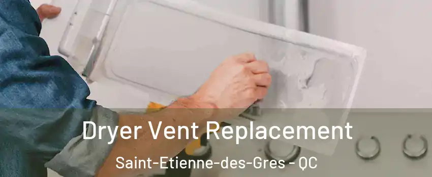 Dryer Vent Replacement Saint-Etienne-des-Gres - QC