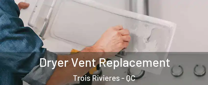  Dryer Vent Replacement Trois Rivieres - QC