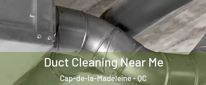 Duct Cleaning Near Me Cap-de-la-Madeleine - QC