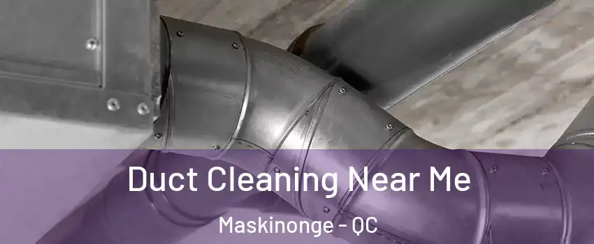  Duct Cleaning Near Me Maskinonge - QC