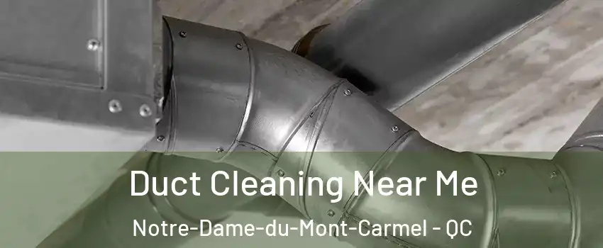  Duct Cleaning Near Me Notre-Dame-du-Mont-Carmel - QC