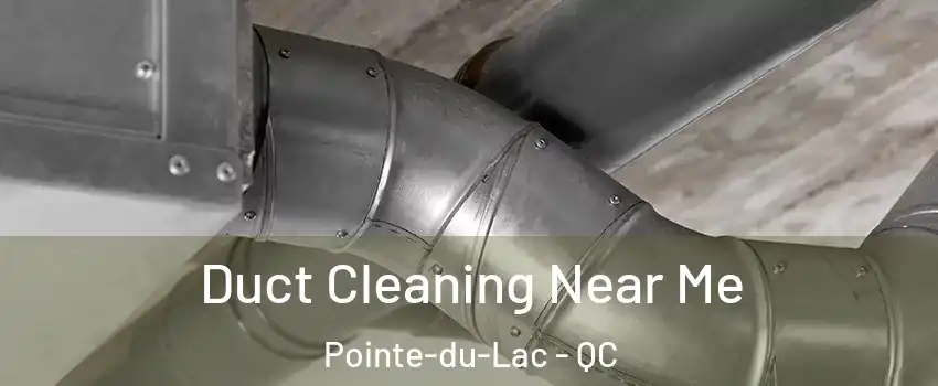  Duct Cleaning Near Me Pointe-du-Lac - QC