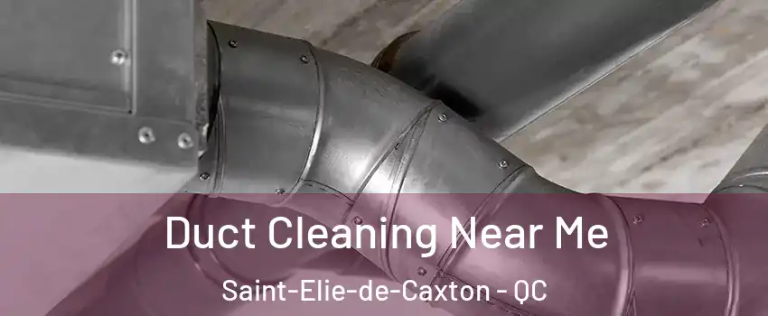  Duct Cleaning Near Me Saint-Elie-de-Caxton - QC