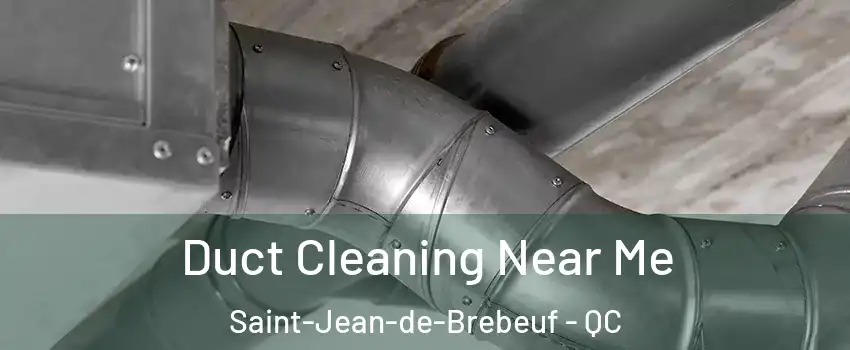  Duct Cleaning Near Me Saint-Jean-de-Brebeuf - QC